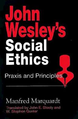 John Wesley's Social Ethics: Praxis and Principles