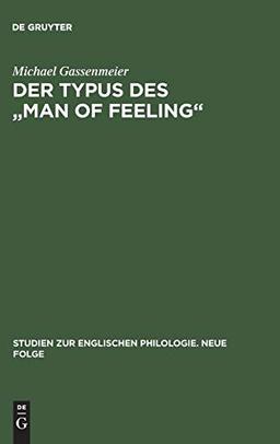 Der Typus des "man of feeling": Studien zum sentimentalen Roman des 18. Jahrhunderts in England (Studien zur englischen Philologie. Neue Folge, 16, Band 16)