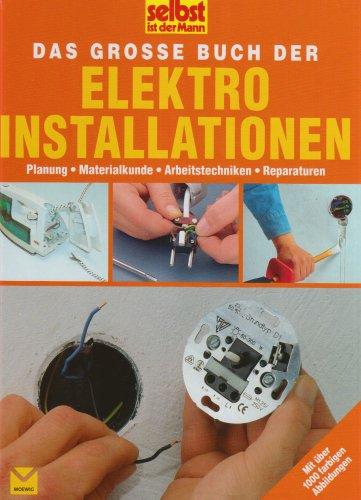 Selbst ist der Mann: Elektroinstallation: Planung, Materialkunde, Arbeitstechniken, Reparaturen