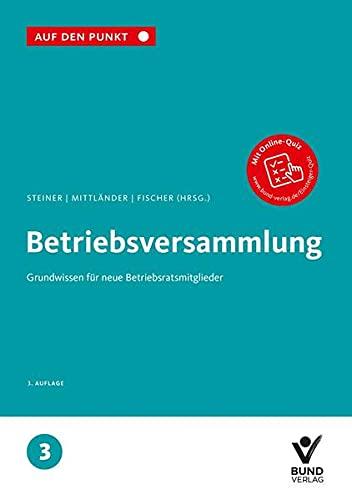 Betriebsversammlung: Grundwissen für neue Betriebsratsmitglieder Reihe: Auf den Punkt, Band 3. (Auf den Punkt, 3)