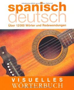 Visuelles Wörterbuch Spanisch-Deutsch: Über 12.000 Wörter und Redewendungen: Über 6000 Wörter und Redewendungen