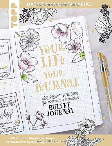 Your life, your journal: Der praktische Guide für dein ganz persönliches Bullet Journal. Das große Blogger-Buch: Bullet-Journaling-Expertinnen verraten ihre besten Tipps & Tricks.