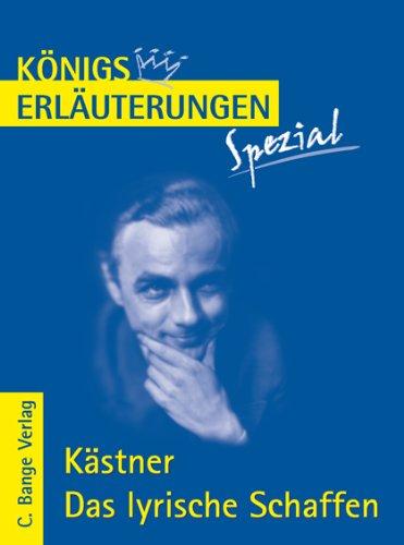 Königs Erläuterungen Spezial: Kästner. Das lyrische Schaffen: Interpretationen zu den wichtigsten Gedichten