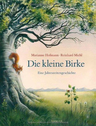 Die kleine Birke: Eine Jahreszeitengeschichte