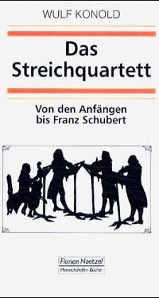 Das Streichquartett: Gattungsgeschichte - Aufführungsgeschichte - Sozialgeschichte von den Anfängen bis Franz Schubert