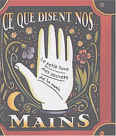 Ce que disent nos mains : Le petit livre des secrets de la main