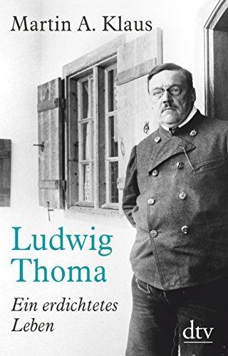 Ludwig Thoma: Ein erdichtetes Leben