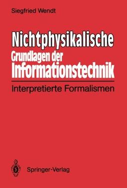 Nichtphysikalische Grundlagen Der Informationstechnik: Interpretierte Formalismen (German Edition)