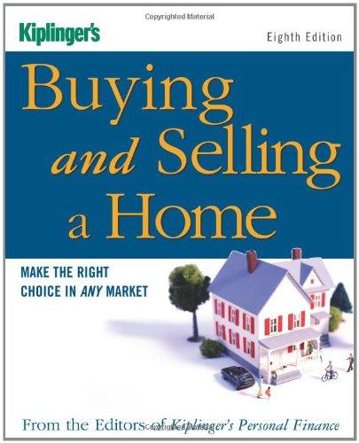 Kiplinger's Buying and Selling a Home: Make the Right Choice in Any Market (Kiplinger's Personal Finance)