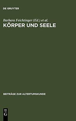 Körper und Seele: Aspekte spätantiker Anthropologie (Beiträge zur Altertumskunde, 215, Band 215)