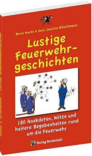 Lustige Feuerwehrgeschichten: 180 Anekdoten, Witze und heitere Begebenheiten rund um die Feuerwehr