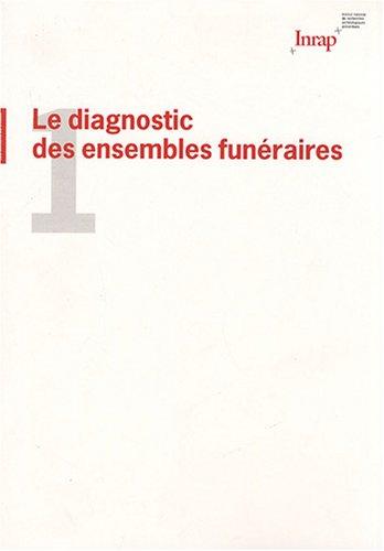 Le diagnostic des ensembles funéraires : Actes du séminaire des 5 et 6 décembre 2005