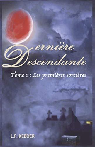 Dernière Descendante: Tome 1 : Les premières sorcières