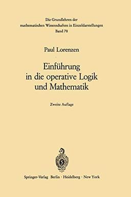 Einführung in die operative Logik und Mathematik (Grundlehren der mathematischen Wissenschaften) (German Edition) (Grundlehren der mathematischen Wissenschaften, 78, Band 78)