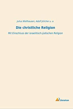 Die christliche Religion: Mit Einschluss der israelitisch-jüdischen Religion