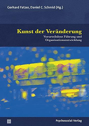 Kunst der Veränderung: Vorurteilslose Führung und Organisationsentwicklung (Therapie & Beratung)