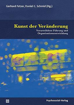 Kunst der Veränderung: Vorurteilslose Führung und Organisationsentwicklung (Therapie & Beratung)