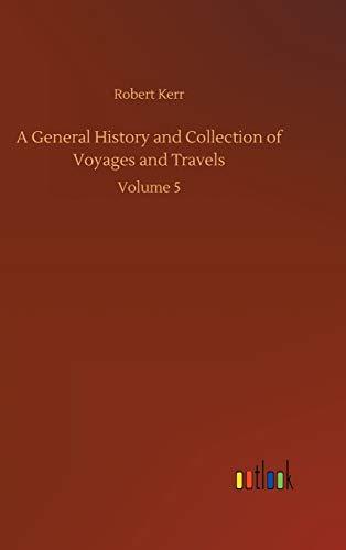 A General History and Collection of Voyages and Travels: Volume 5