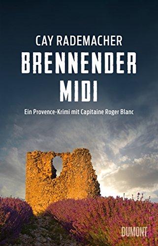 Brennender Midi: Ein Provence-Krimi mit Capitaine Roger Blanc