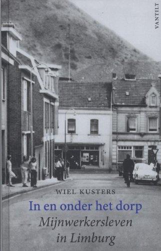 In en onder het dorp / druk 1: mijnwerkersleven in Limburg