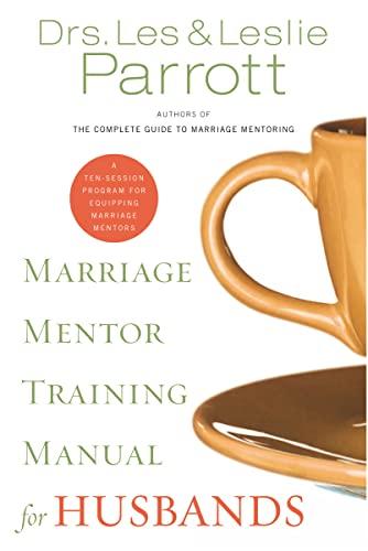 Marriage Mentor Training Manual for Husbands: A Ten-Session Program for Equipping Marriage Mentors