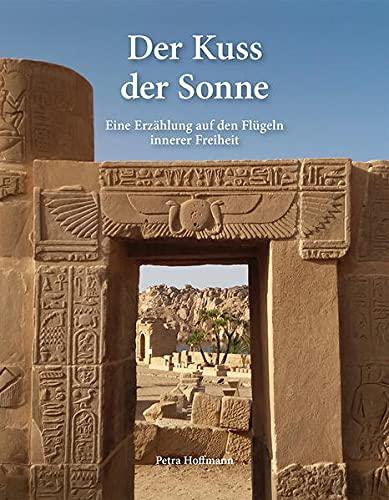 Der Kuss der Sonne: Eine Erzählung auf den Flügeln innerer Freiheit