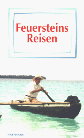 Feuersteins Reisen. Nach Alaska, Vanuatu, Arabien, Mexiko