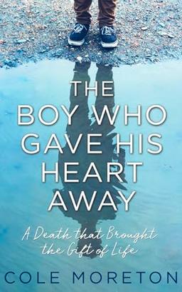 The Boy Who Gave His Heart Away: The True Story of a Death That Brought Life