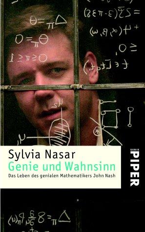 Genie und Wahnsinn: Das Leben des genialen Mathematikers John Nash