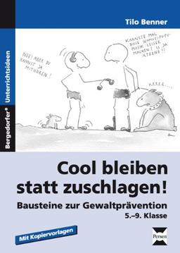 Cool bleiben statt zuschlagen! Bausteine zur Gewaltprävention. 5. bis 9. Klasse