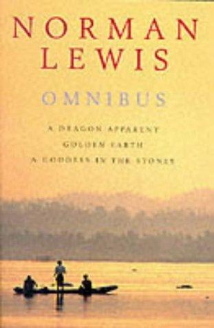 Norman Lewis Omnibus: A Dragon Apparent; Golden Earth; & A Goddess in the Stones: "Dragon Apparent", "Golden Earth", "Goddess in the Stones"