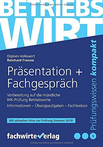 Betriebswirt - Präsentation und Fachgespräch: Vorbereitung auf die mündliche IHK-Prüfung (Betriebswirt IHK)