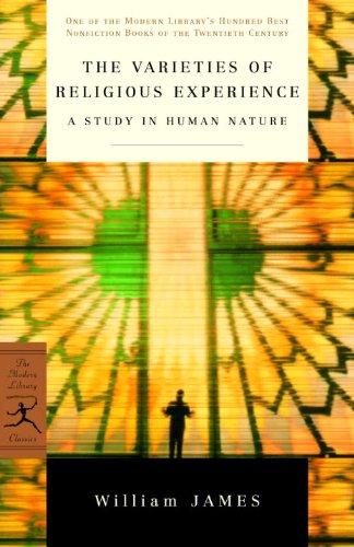 The Varieties of Religious Experience: A Study in Human Nature (Modern Library 100 Best Nonfiction Books)