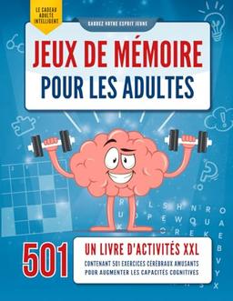 Jeux de Mémoire pour les Adultes: Un livre d'activités XXL contenant 501 exercices cérébraux amusants pour augmenter les capacités cognitives [Le Cadeau Adulte Intelligent]