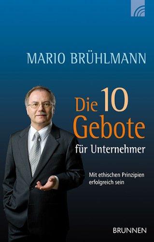 Die 10 Gebote für Unternehmer: Mit ethischen Prinzipien erfolgreich sein