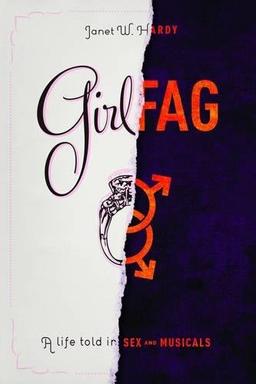 Girlfag: A Life Told in Sex and Musicals