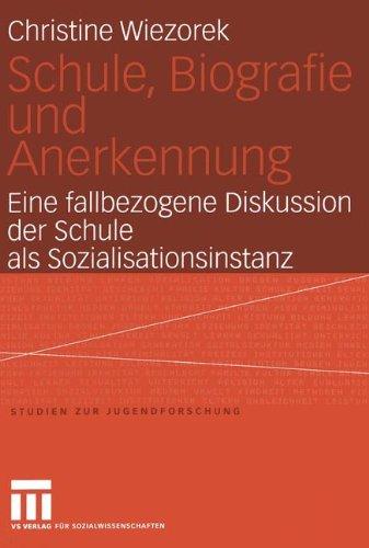 Schule, Biografie und Anerkennung: Eine fallbezogene Diskussion der Schule als Sozialisationsinstanz (Studien zur Jugendforschung)