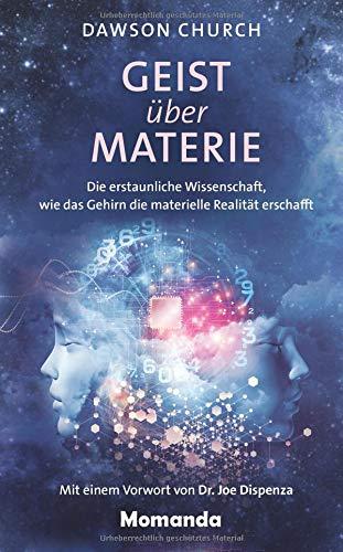 Geist über Materie: Die erstaunliche Wissenschaft, wie das Gehirn die materielle Realität erschafft