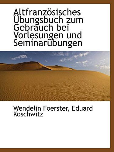 Altfranzösisches Übungsbuch zum Gebrauch bei Vorlesungen und Seminarübungen