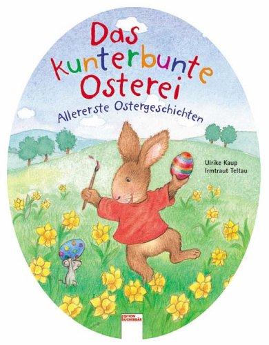 Das kunterbunte Osterei: Allererste Ostergeschichten