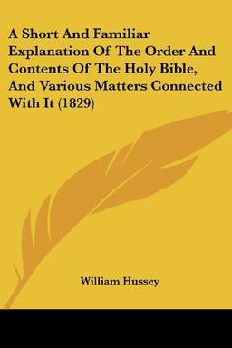 A Short And Familiar Explanation Of The Order And Contents Of The Holy Bible, And Various Matters Connected With It (1829)