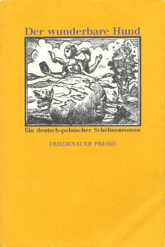 Der wunderbare Hund: Oder der durch List und Bosheit eines bösen Weibes in einen Hund verwandelte Amtsschösser (Wolffs Broschur)