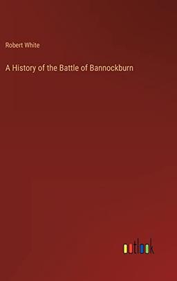 A History of the Battle of Bannockburn