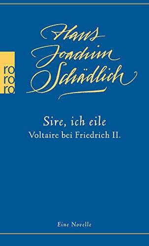 Sire, ich eile ...: Voltaire bei Friedrich II. Eine Novelle