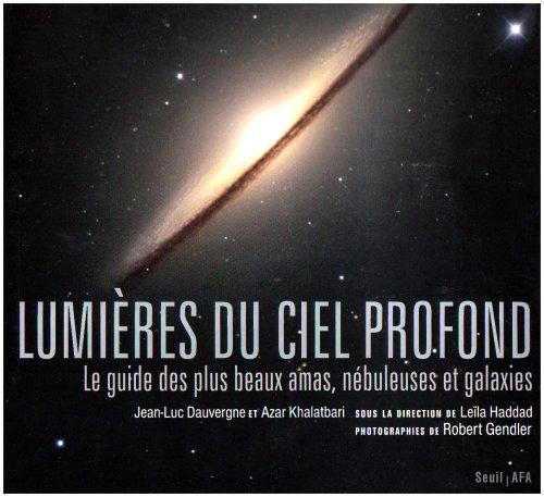 Lumières du ciel profond : le guide des plus beaux amas, nébuleuses et galaxies