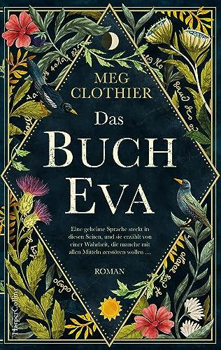 Das Buch Eva: Ein betörender historischer Roman inspiriert vom real existierenden rätselhaften Voynich-Manuskript | Eine dunkle, mitreißende Geschichte über die Macht der Frauen und der Freundschaft