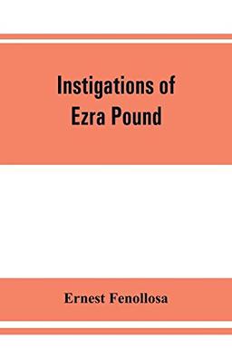 Instigations of Ezra Pound, together with an essay on the Chinese written character