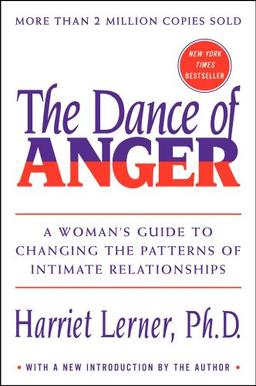 The Dance of Anger: A Woman's Guide to Changing the Pattern of Intimate Relationships: A Woman's Guide to Changing the Patterns of Intimate Relationships (Perennial Library)