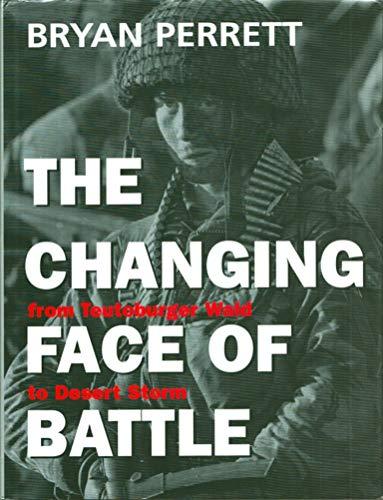 The Changing Face of Battle: From Teutoburger Wald to Desert Storm: From Teutonburger Wald to Desert Storm