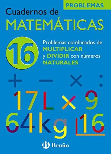 16 Problemas combinados de multiplicar y dividir con números naturales (Castellano - Material Complementario - Cuadernos de Matemáticas)